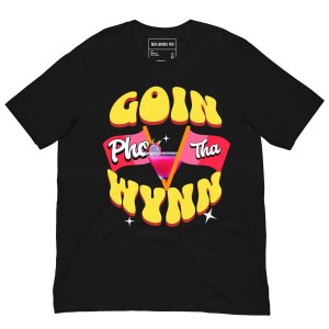 Goin' Pho Tha Wynn™ T-Shirt
